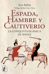 ESPADA, HAMBRE Y CAUTIVERIO. LA CONQUISTA ISLMICA DE SPANIA